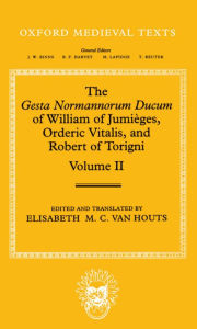Title: The Gesta Normannorum Ducum of William of Jumiï¿½ges, Orderic Vitalis, and Robert of Torigni: Volume II: Books V-VIII, Author: Clarendon Press