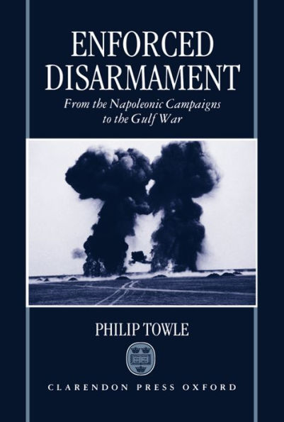 Enforced Disarmament: From the Napoleonic Campaigns to the Gulf War