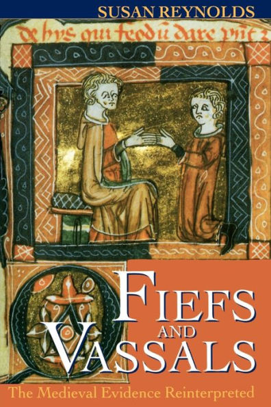 Fiefs and Vassals: The Medieval Evidence Reinterpreted / Edition 1