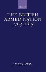 Title: The British Armed Nation, 1793-1815, Author: J. E. Cookson