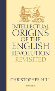 Title: Intellectual Origins of the English Revolution--Revisited / Edition 2, Author: Christopher Hill