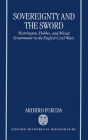 Sovereignty and the Sword: Harrington, Hobbes, and Mixed Government in the English Civil Wars