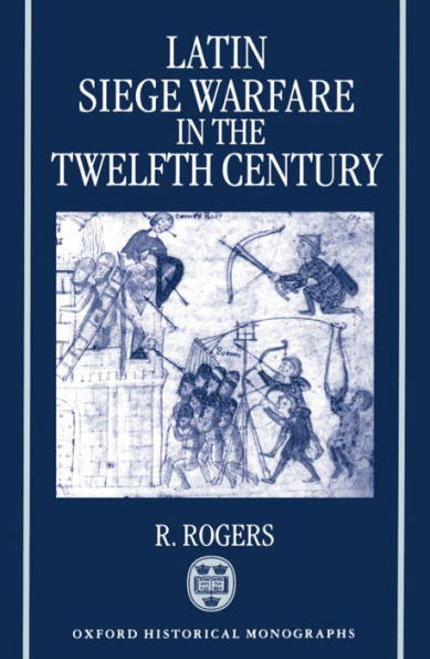 Latin Siege Warfare in the Twelfth Century / Edition 1