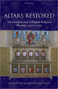 Title: Altars Restored: The Changing Face of English Religious Worship, 1547-c.1700 / Edition 1, Author: Kenneth Fincham