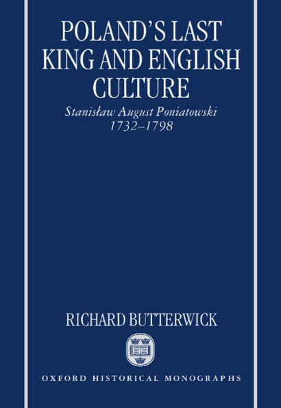 Poland's Last King and English Culture: Stanislaw August Poniatowski, 1732-1798