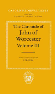 Title: The Chronicle of John of Worcester: Volume III: The Annals from 1067 to 1140 with The Gloucester Interpolations and The Continuation to 1141, Author: John of Worcester