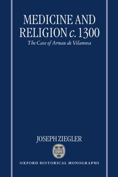 Medicine and Religion c. 1300: The Case of Arnau de Vilanova