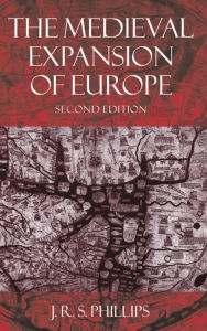 Title: The Medieval Expansion of Europe / Edition 2, Author: J. R. S. Phillips