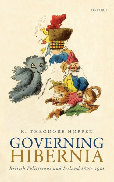 Governing Hibernia: British Politicians and Ireland 1800-1921