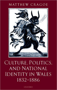 Title: Culture, Politics, and National Identity in Wales 1832-1886, Author: Matthew Cragoe