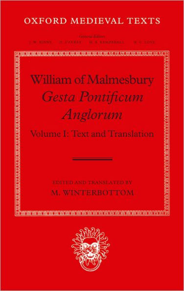 William of Malmesbury: Gesta Pontificum Anglorum, The History of the English Bishops: Volume I