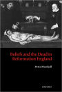 Beliefs and the Dead in Reformation England