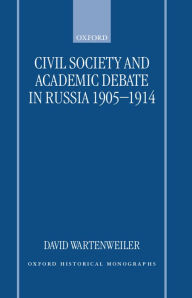 Title: Civil Society and Academic Debate in Russia 1905-1914, Author: David Wartenweiler