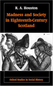 Title: Madness and Society in Eighteenth-Century Scotland, Author: R. A. Houston