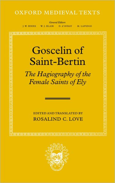 Goscelin of Saint-Bertin: The Hagiography of the Female Saints of Ely