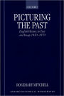 Picturing the Past: English History in Text and Image, 1830-1870