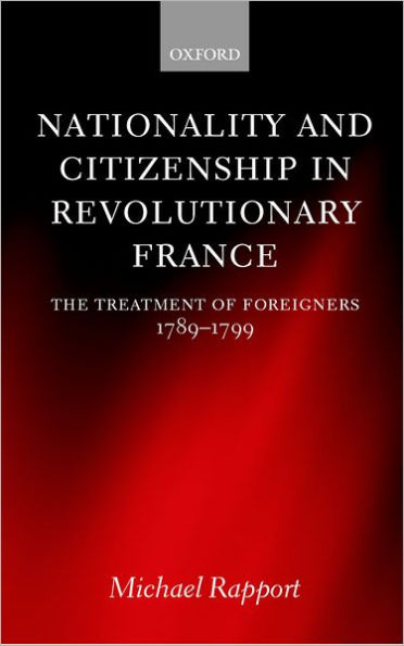 Nationality and Citizenship in Revolutionary France: The Treatment of Foreigners 1789-1799