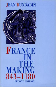 Title: France in the Making 843-1180 / Edition 2, Author: Jean Dunbabin