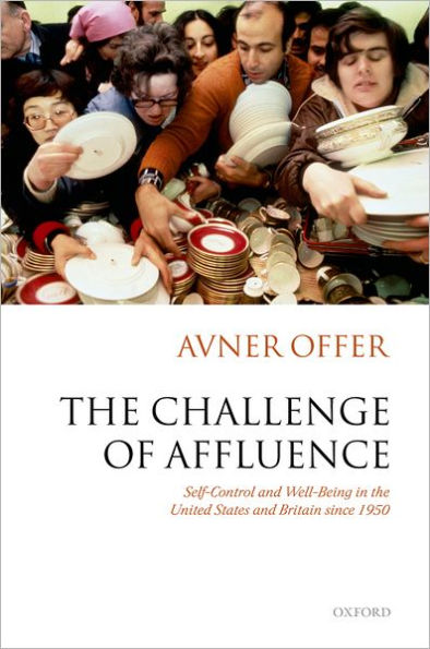 The Challenge of Affluence: Self-Control and Well-Being in the United States and Britain since 1950