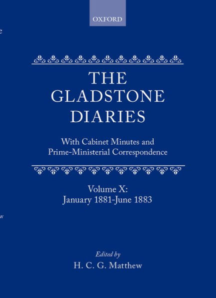 The Gladstone Diaries: With Cabinet Minutes and Prime-Ministerial CorrespondenceVolume X: January 1881-June 1883