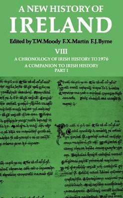 New History of Ireland: Volume VIII: A Chronology of Irish History to 1976: A Companion to Irish History, Part I