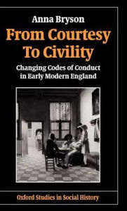 Title: From Courtesy to Civility: Changing Codes of Conduct in Early Modern England, Author: Anna Bryson