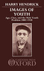 Images of Youth: Age, Class, and the Male Youth Problem, 1880-1920