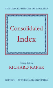 Title: Consolidated Index to the Oxford History of England, Author: Richard Raper