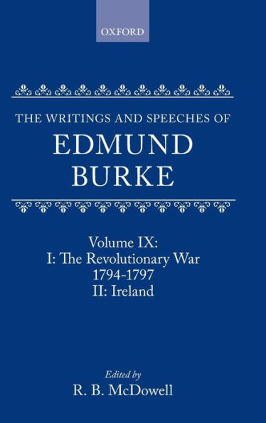 The Writings and Speeches of Edmund Burke: Volume IX: The Revolutionary War, 1794-1797, and Ireland