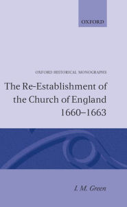 Title: The Re-Establishment of the Church of England, 1660-1663, Author: I. M. Green