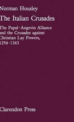 The Italian Crusades: The Papal-Angevin Alliance and the Crusades Against Christian Lay Powers, 1254-1343