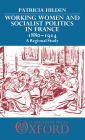 Working Women and Socialist Politics in France, 1880-1914: A Regional Study