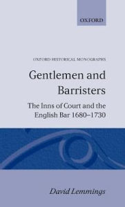 Title: Gentlemen and Barristers: The Inns of Court and the English Bar 1680-1730, Author: David Lemmings