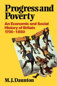 Title: Progress and Poverty: An Economic and Social History of Britain 1700-1850 / Edition 1, Author: Martin Daunton