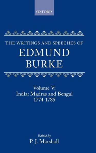 The Writings and Speeches of Edmund Burke: Volume V: India: Madras and Bengal 1774-1785