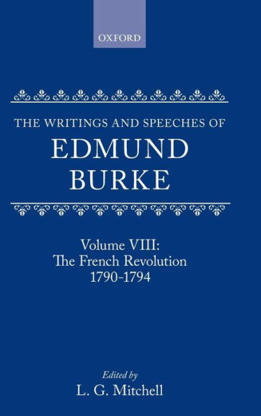 The Writings and Speeches of Edmund Burke: Volume VIII: The French Revolution 1790-1794