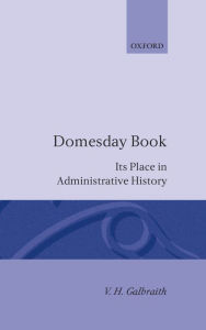 Title: Domesday Book: Its Place in Administrative History, Author: Vivian H. Galbraith