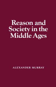 Title: Reason and Society in the Middle Ages, Author: Alexander Murray