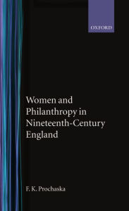 Title: Women and Philanthropy in Nineteenth-Century England, Author: F. K. Prochaska