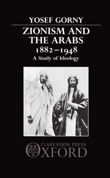 Zionism and the Arabs 1882-1948: A Study of Ideology