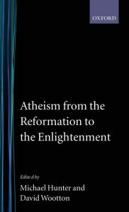Title: Atheism from the Reformation to the Enlightenment, Author: Michael Hunter