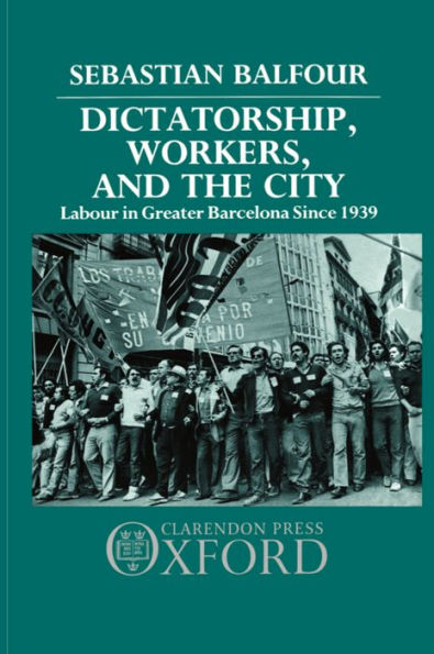 Dictatorship, Workers, and the City: Labour in Greater Barcelona since 1939