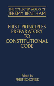 Title: First Principles Preparatory to Constitutional Code, Author: Jeremy Bentham