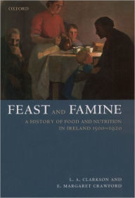 Title: Feast and Famine: A History of Food in Ireland 1500-1920, Author: Le. A. Clarkson