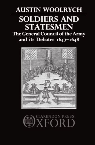 Soldiers and Statesmen: The General Council of the Army and Its Debates, 1647-1648