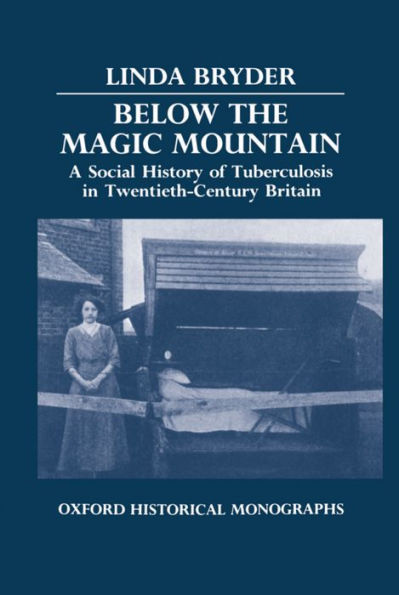 Below the Magic Mountain: A Social History of Tuberculosis in Twentieth-Century Britain