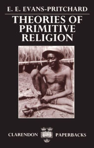 Title: Theories of Primitive Religion / Edition 1, Author: Edward E. Evans-Pritchard