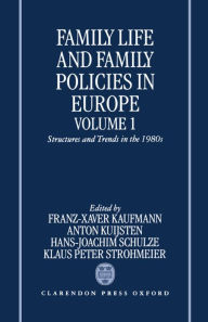 Title: Family Life and Family Policies in Europe: Volume 1: Structures and Trends in the 1980s, Author: Franz-Xaver Kaufmann