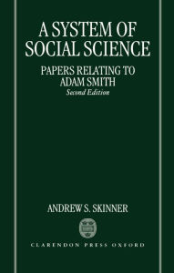 Title: A System of Social Science: Papers Relating to Adam Smith / Edition 2, Author: Andrew Stewart Skinner