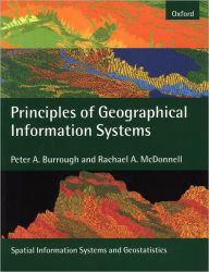 Title: Principles of Geographical Information Systems / Edition 2, Author: Peter A. Burrough